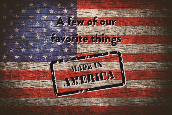 American Flag A few our our favorite things Made in America