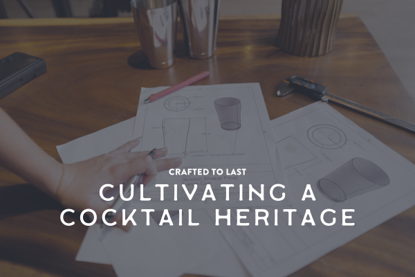 Crafted to Last: Cultivating a Cocktail Heritage overlaid on picture of design plans for Boston cocktail shaker on desk